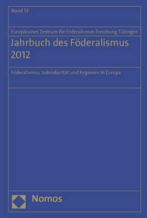 Jahrbuch Des Foderalismus 2012: Foderalismus, Subsidiaritat Und Regionen in Europa