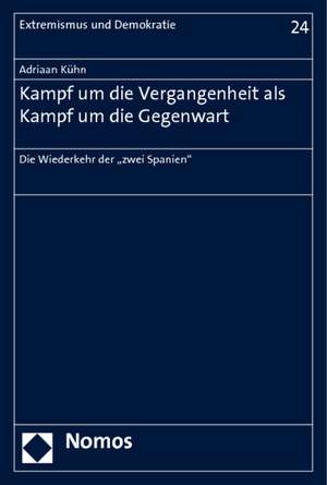 Kampf Um Die Vergangenheit ALS Kampf Um Die Gegenwart: 'Die Wiederkehr Der 'Zwei Spanien' de Adriaan Kühn