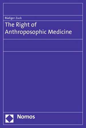 The Right of Anthroposophic Medicine de Rüdiger Zuck