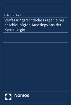 Verfassungsrechtliche Fragen Eines Beschleunigten Ausstiegs Aus Der Kernenergie: Der Jahrhundertwahlkampf Und Die Lehren Fur Die Politische Kommunikation in Deutschland de Fritz Ossenbühl