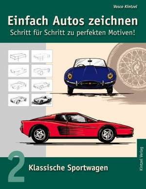 Einfach Autos zeichnen - Schritt für Schritt zu perfekten Motiven! de Vasco Kintzel