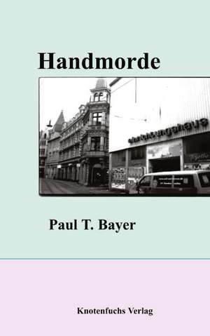 Handmorde de Paul T. Bayer