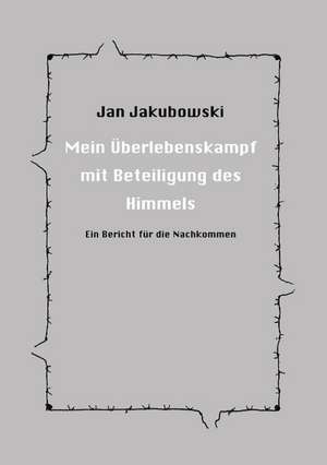 Mein Überlebenskampf mit Beteiligung des Himmels de Jan Jakubowski