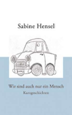 Wir sind auch nur ein Mensch de Sabine Hensel