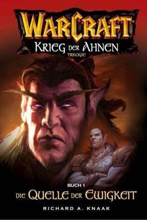 WarCraft 04. Der Krieg der Ahnen 1. Die Quelle der Ewigkeit de Richard A. Knaak