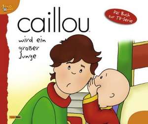 Caillou wird ein großer Junge. Geschichtenbuch 06 de Jeanne Verhoye-Millet