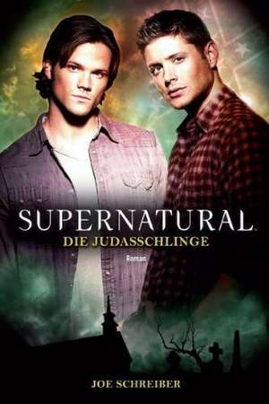 Supernatural: Die Judasschlinge de Joe Schreiber