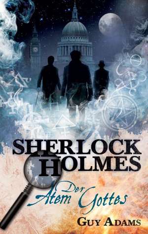 Sherlock Holmes 01: Der Atem Gottes de Guy Adams