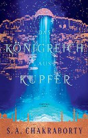 Das Königreich aus Kupfer de S. A. Chakraborty