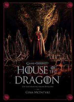 Game of Thrones: House of the Dragon - Die Entstehung einer Dynastie de Gina McIntyre