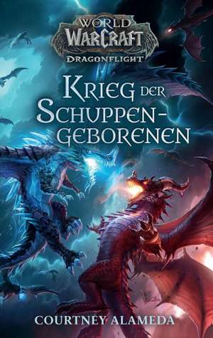 World of Warcraft: Dragonflight: Krieg der Schuppengeborenen de Courtney Alameda