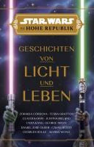 Star Wars: Die Hohe Republik - Geschichten von Licht und Leben de Zoraida Córdova