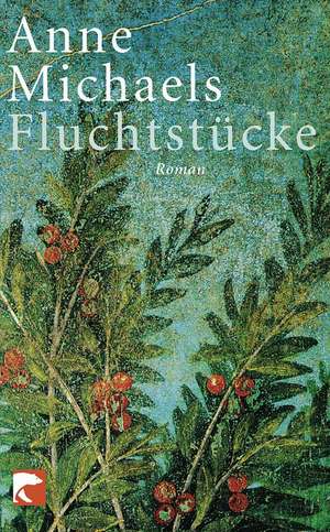 Fluchtstücke de Anne Michaels