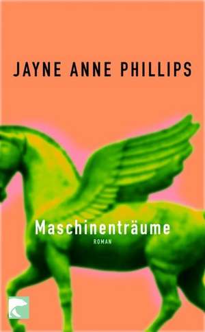 Maschinenträume de Jayne Anne Phillips