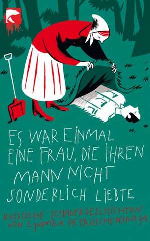 Es war einmal eine Frau, die ihren Mann nicht sonderlich liebte de Ljudmila Petruschewskaja