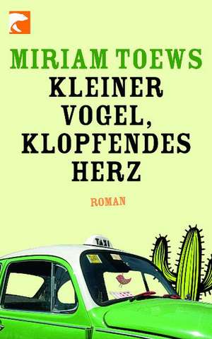 Kleiner Vogel, klopfendes Herz de Miriam Toews