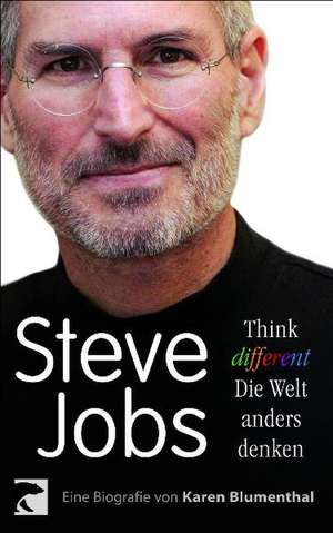 Steve Jobs. Think different - die Welt anders denken de Karen Blumenthal