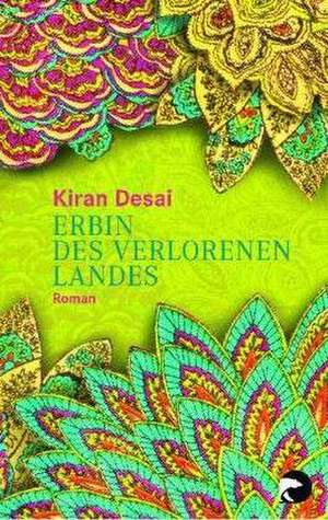 Erbin des verlorenen Landes de Kiran Desai