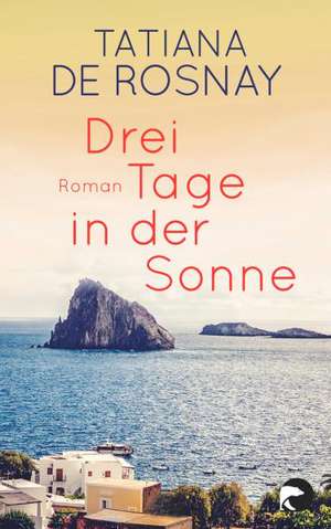 Drei Tage in der Sonne de Tatiana de Rosnay