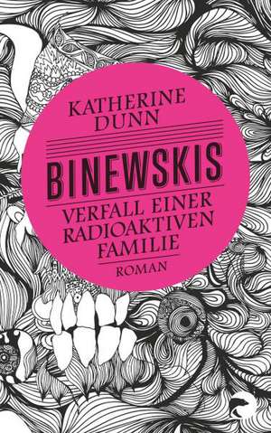 Binewskis: Verfall einer radioaktiven Familie de Katherine Dunn