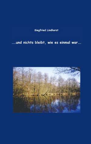 ... und nichts bleibt, wie es einmal war de Siegfried Lindhorst