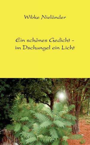 Ein schönes Gedicht - im Dschungel ein Licht de Wibke Nieländer