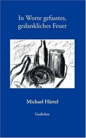 In Worte Gefasstes, Gedankliches Feuer: Recipes at Your Fingertips de Michael Härtel