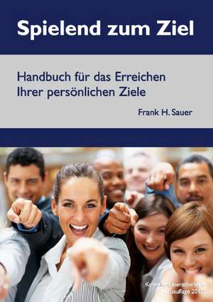 Spielend zum Ziel de Frank H. Sauer