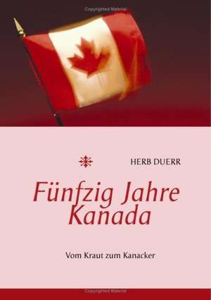 Fnfzig Jahre Kanada: Recipes at Your Fingertips de Herb Duerr