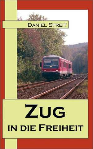 Zug in die Freiheit de Daniel Streit