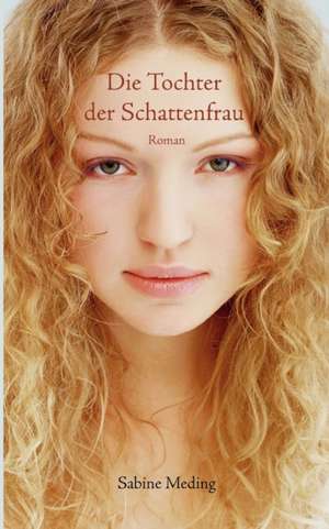 Die Tochter Der Schattenfrau: The Immeasurable Equation. the Collected Poetry and Prose de Sabine Meding