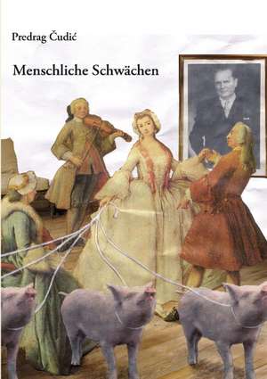 Menschliche Schwchen: The Immeasurable Equation. the Collected Poetry and Prose de Predrag Cudic