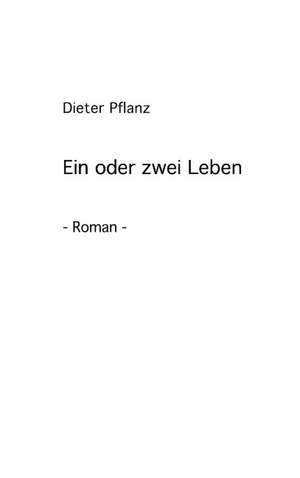 Ein oder zwei Leben de Dieter Pflanz