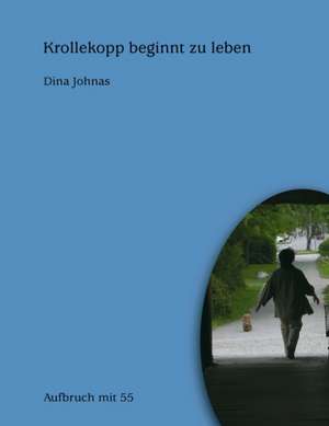 Krollekopp Beginnt Zu Leben: The Immeasurable Equation. the Collected Poetry and Prose de Dina Johnas