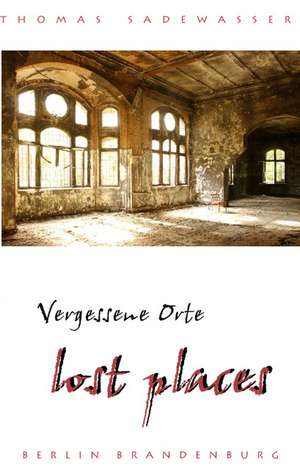 Vergessene Orte - lost places de Thomas Sadewasser