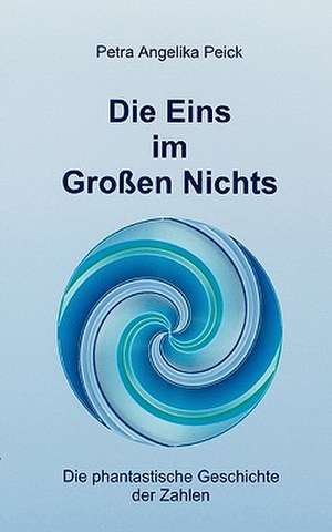 Die Eins im Großen Nichts de Petra Angelika Peick