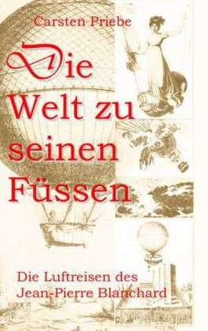 Die Welt zu seinen Füssen de Carsten Priebe