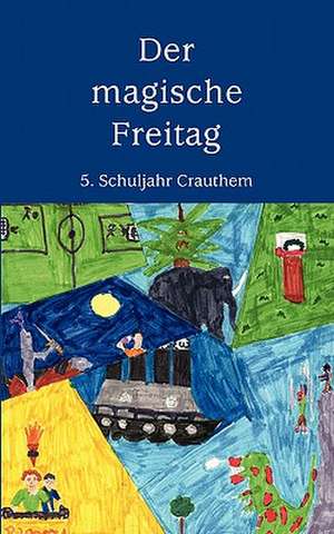 Der Magische Freitag: The Immeasurable Equation. the Collected Poetry and Prose de 5. Schuljahr Crauthem