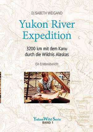 Yukon River Expedition de Elisabeth Weigand