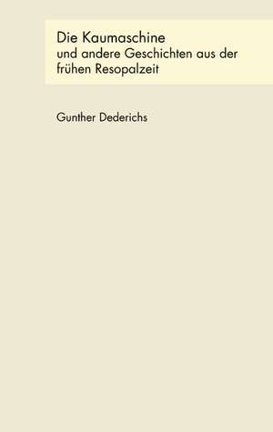 Die Kaumaschine Und Andere Geschichten Aus Der Frhen Resopalzeit: Heilung Von Besetzungen de Gunther Dederichs