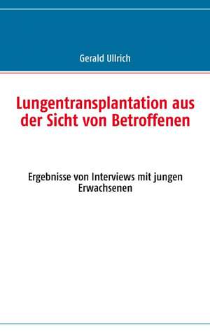 Lungentransplantation Aus Der Sicht Von Betroffenen: Heilung Von Besetzungen de Gerald Ullrich