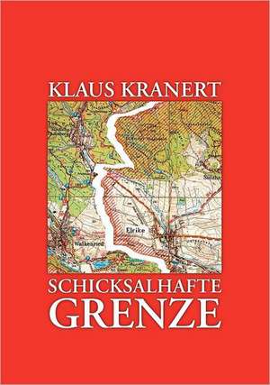 Schicksalhafte Grenze de Klaus Kranert