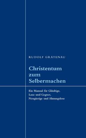 Christentum zum Selbermachen de Rudolf Gratenau