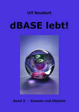 dBase lebt ! Band 3 de Ulf Neubert