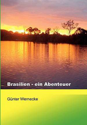 Brasilien - ein Abenteuer de Günter Wernecke