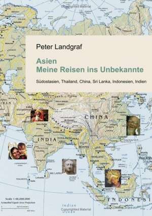 Asien - Meine Reisen ins Unbekannte de Peter Landgraf