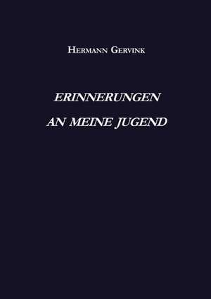 Erinnerungen an meine Jugend de Hermann Gervink