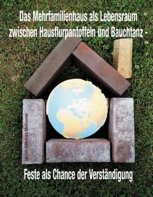 Das Mehrfamilienhaus als Lebensraum zwischen Hausflurpantoffeln und Bauchtanz de Miriam Alexandra Markowski