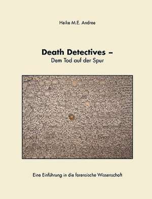 Death Detectives - Dem Tod Auf Der Spur: The Collusion de Heike M. E. Andree