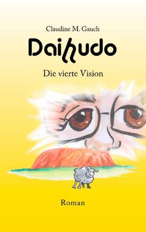 Daihudo - Die vierte Vision de Claudine M. Gauch